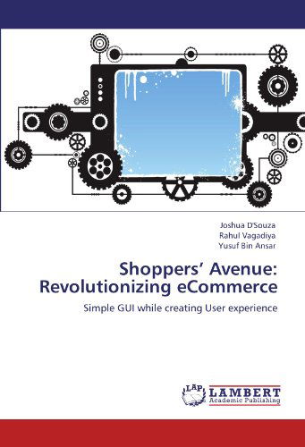 Shoppers' Avenue: Revolutionizing Ecommerce: Simple Gui While Creating User Experience - Yusuf Bin Ansar - Libros - LAP LAMBERT Academic Publishing - 9783847333302 - 11 de enero de 2012