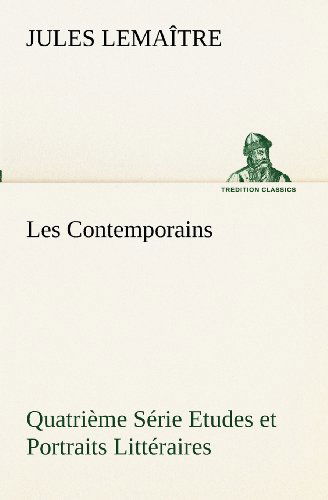 Cover for Jules Lemaître · Les Contemporains, Quatrième Série Etudes et Portraits Littéraires (Tredition Classics) (French Edition) (Pocketbok) [French edition] (2012)