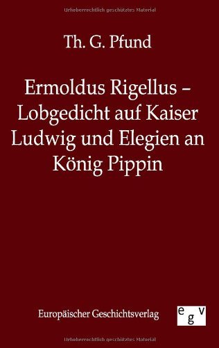 Ermoldus Rigellus - Lobgedicht auf Kaiser Ludwig und Elegien an Koenig Pippin - Th G Pfund - Boeken - Salzwasser-Verlag Gmbh - 9783863821302 - 31 augustus 2011