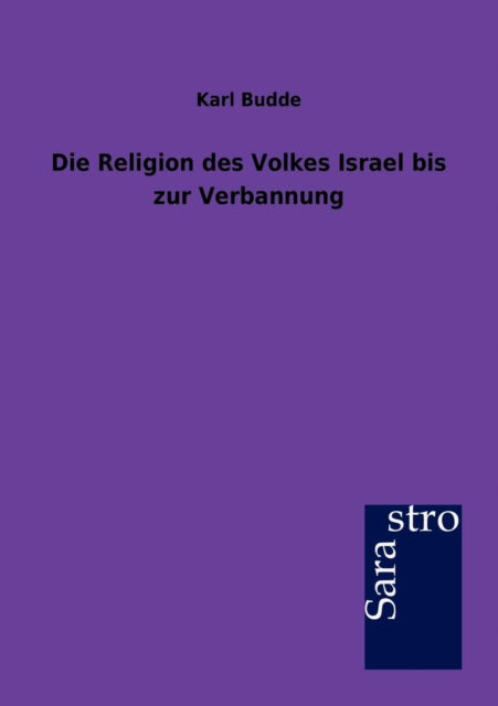 Cover for Karl Budde · Die Religion des Volkes Israel bis zur Verbannung (Paperback Book) [German edition] (2012)