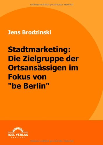 Cover for Jens Brodzinski · Stadtmarketing: Die Zielgruppe Der Ortsansässigen Im Fokus Von &quot;Be Berlin&quot; (Paperback Book) [German edition] (2009)