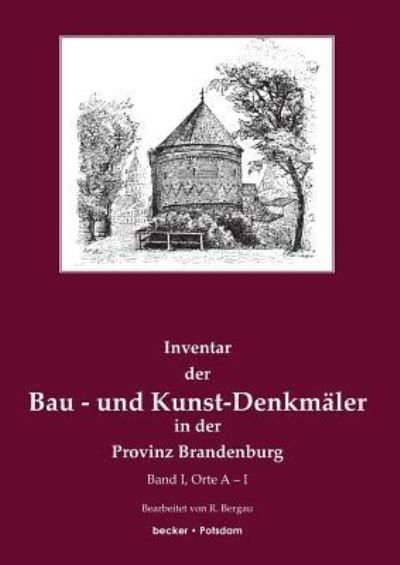 Cover for Friedrich Rudolf Bergau · Inventar der Bau- und Kunst-Denkmaler in der Provinz Brandenburg: Band 1, Orte A-I (Paperback Book) (1901)