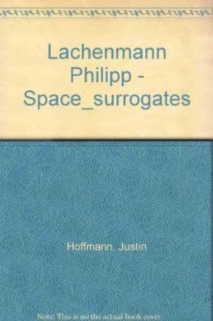 Cover for Justin Hoffmann · Lachenmann Philipp - Space_surrogates (Paperback Book) (2004)