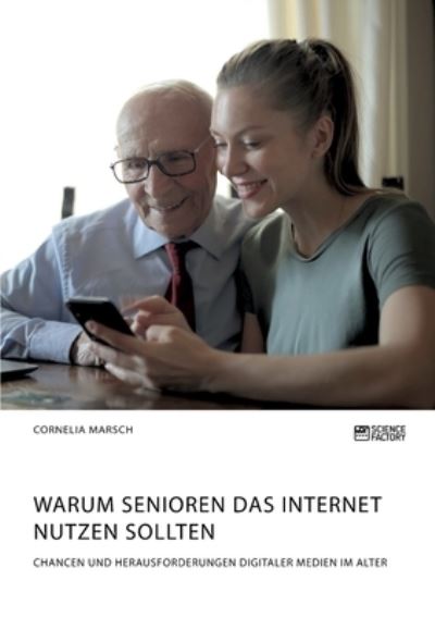 Cover for Cornelia Marsch · Warum Senioren das Internet nutzen sollten. Chancen und Herausforderungen digitaler Medien im Alter (Pocketbok) (2020)