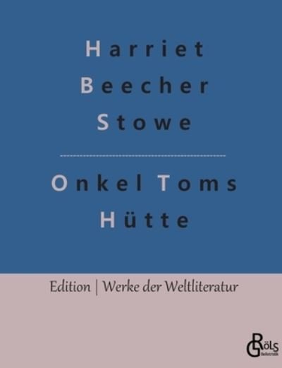 Onkel Toms Hutte - Professor Harriet Beecher Stowe - Bøker - Grols Verlag - 9783966373302 - 18. januar 2022