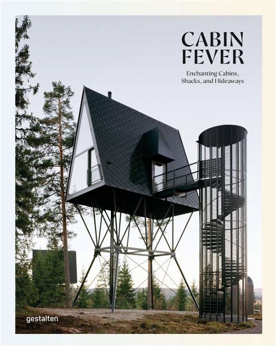 Cover for Gestalten · Cabin Fever: Enchanting Cabins, Shacks, and Hideaways (Hardcover Book) (2021)