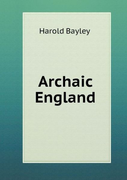 Cover for Harold Bayley · Archaic England (Taschenbuch) (2015)