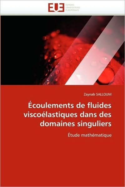 Cover for Zaynab Salloum · Écoulements De Fluides Viscoélastiques Dans Des Domaines Singuliers: Étude Mathématique (Paperback Book) [French edition] (2018)