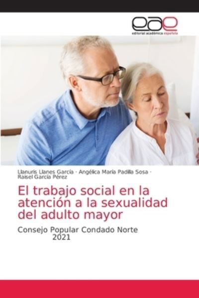 Cover for Llanuris Llanes García · El trabajo social en la atencion a la sexualidad del adulto mayor (Paperback Bog) (2021)