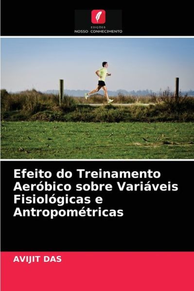 Cover for Avijit Das · Efeito do Treinamento Aerobico sobre Variaveis Fisiologicas e Antropometricas (Paperback Book) (2021)