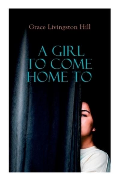 Cover for Grace Livingston Hill · A Girl to Come Home To (Paperback Book) (2020)