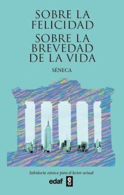 Cover for Lucius Annaeus Seneca · Sobre La Felicidad. Sobre La Brevedad de la Vida (Paperback Book) (2021)