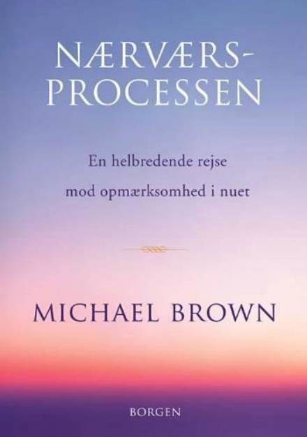 Nærværsprocessen - Michael Brown - Livros - Borgen - 9788721032302 - 29 de setembro de 2008