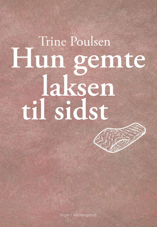 Trine Poulsen · Hun gemte laksen til sidst (Sewn Spine Book) [1º edição] (2022)