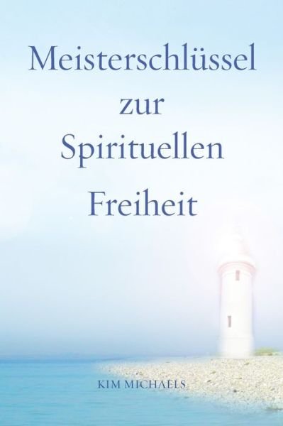 Cover for Kim Michaels · Meisterschlussel zur Spirituellen Freiheit (Paperback Bog) (2016)