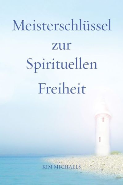 Meisterschlussel zur Spirituellen Freiheit - Kim Michaels - Bøger - More to Life Publishing - 9788793297302 - 26. april 2016