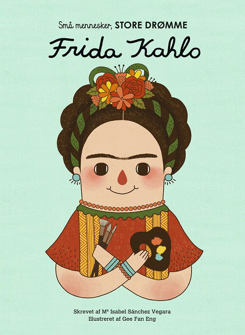 Små mennesker, store drømme: Frida Kahlo - Maria Isabel Sanchez Vegara - Bøger - Forlaget Albert - 9788797020302 - 16. november 2020