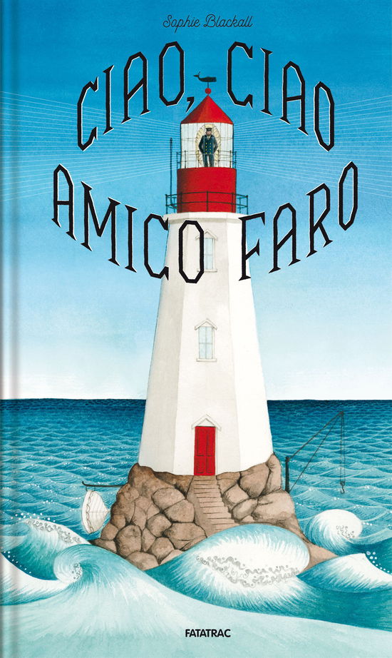 Ciao, Ciao Amico Faro. Ediz. A Colori - Sophie Blackall - Muziek -  - 9788882227302 - 