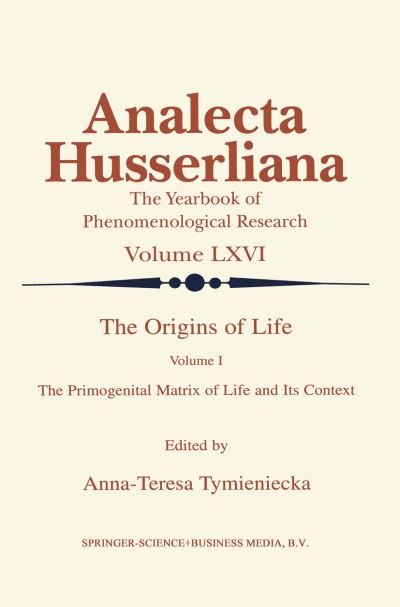 The Origins of Life: The Primogenital Matrix of Life and Its Context - Analecta Husserliana - A-t Tymieniecka - Książki - Springer - 9789048154302 - 5 grudnia 2010