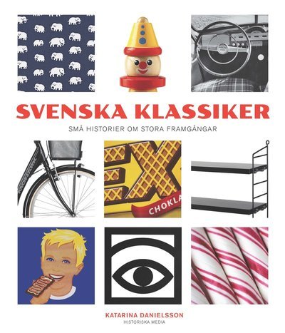 Svenska klassiker : små historier om stora framgångar - Danielsson Katarina - Books - Historiska Media - 9789175452302 - September 30, 2014