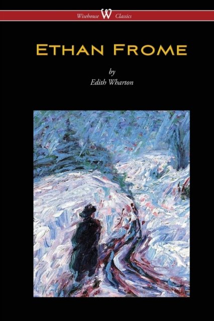 Cover for Edith Wharton · Ethan Frome (Wisehouse Classics Edition - With an Introduction by Edith Wharton) (Paperback Book) (2016)