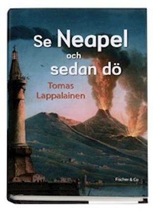 Cover for Tomas Lappalainen · Se Neapel och sedan dö (Bound Book) (2006)