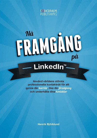 Cover for Henrik Björklund · Nå framgång på LinkedIn : använd världens största professionella nätverk fö (Hardcover Book) (2013)