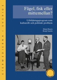 Cover for Maija Runcis · Skrifter om utbildningsprogrammens historia: Fågel, fisk eller mittemellan? : utbildningsprogram som kulturellt och politiskt problem (Gebundesens Buch) (2007)