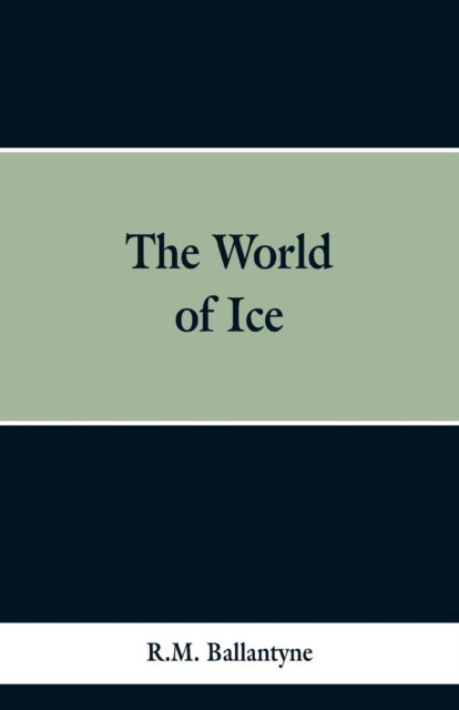 Cover for Robert Michael Ballantyne · The World of Ice (Paperback Bog) (2019)
