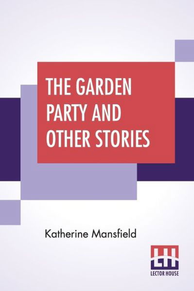 The Garden Party And Other Stories - Katherine Mansfield - Livres - Lector House - 9789353368302 - 10 juin 2019