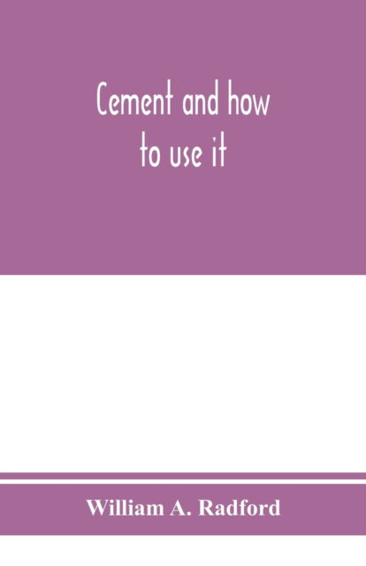 Cover for William a Radford · Cement and how to use it (Paperback Book) (2020)