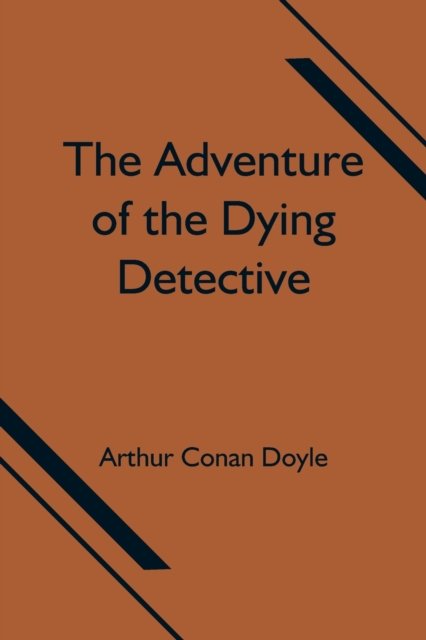 Cover for Sir Arthur Conan Doyle · The Adventure of the Dying Detective (Taschenbuch) (2021)