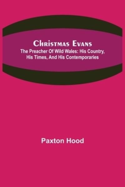 Cover for Paxton Hood · Christmas Evans; The Preacher of Wild Wales (Pocketbok) (2021)