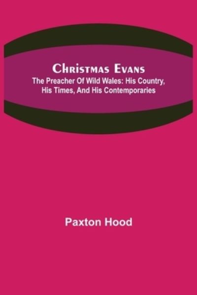 Cover for Paxton Hood · Christmas Evans; The Preacher of Wild Wales (Pocketbok) (2021)