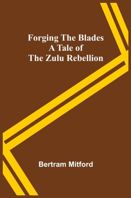 Forging the Blades A Tale of the Zulu Rebellion - Bertram Mitford - Livros - Alpha Edition - 9789356086302 - 11 de abril de 2022