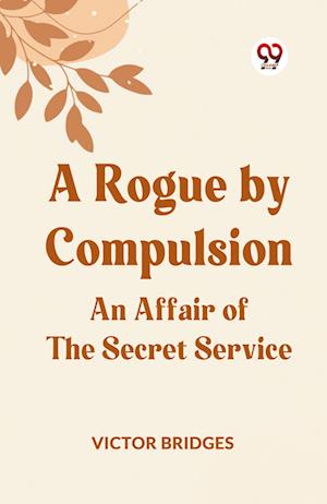 Cover for Bridges Victor · A Rogue by CompulsionAn Affair of the Secret Service (Edition2023) (Paperback Book) (2023)