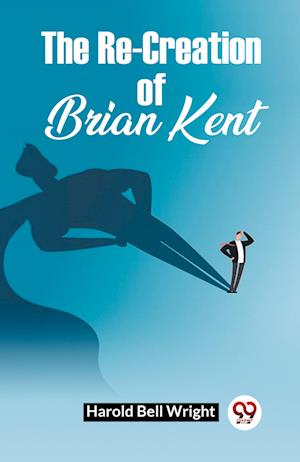 Cover for Harold Bell Wright · The Re-Creation Of Brian Kent (Paperback Book) (2024)