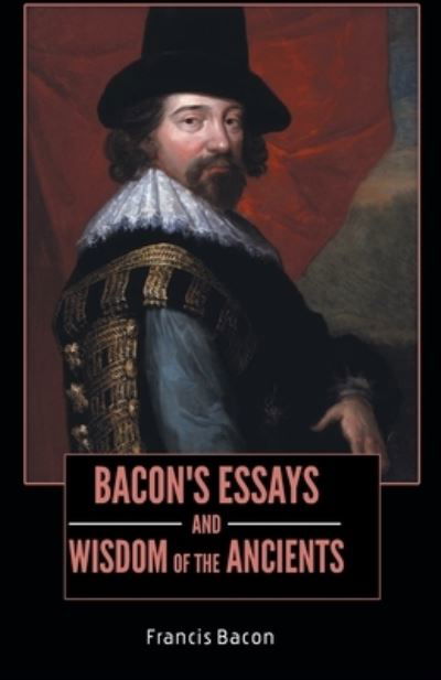 Cover for Francis Bacon · BACON'S ESSAYS and WISDOM OF THE ANCIENTS (Pocketbok) (2021)