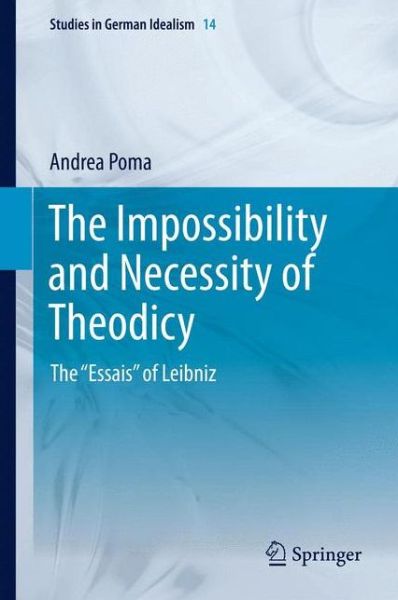 Cover for Andrea Poma · The Impossibility and Necessity of Theodicy: The &quot;Essais&quot; of Leibniz - Studies in German Idealism (Hardcover Book) [2013 edition] (2012)