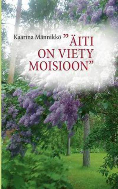 Cover for Kaarina Mannikkoe · AEiti on viety Moisioon (Pocketbok) (2016)