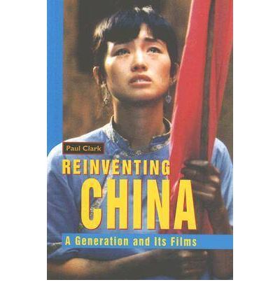 Cover for Paul Clark · Reinventing China: A Generation and Its Films (Paperback Book) [New edition] (2005)