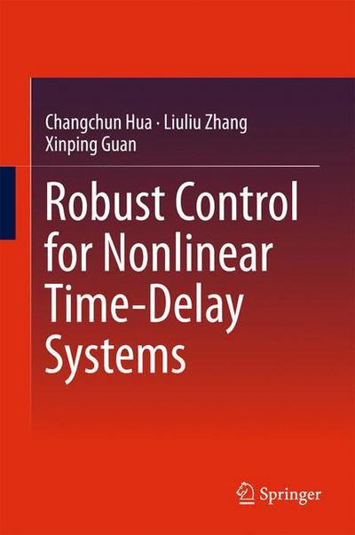 Robust Control for Nonlinear Time-Delay Systems - Changchun Hua - Books - Springer Verlag, Singapore - 9789811051302 - July 7, 2017