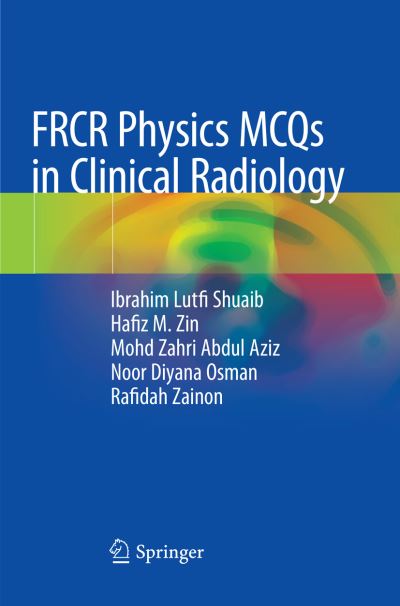 Cover for Ibrahim Lutfi Shuaib · FRCR Physics MCQs in Clinical Radiology (Paperback Book) [Softcover Reprint of the Original 1st 2019 edition] (2018)