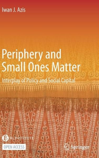 Cover for Iwan J. Azis · Periphery and Small Ones Matter: Interplay of Policy and Social Capital (Gebundenes Buch) [1st ed. 2022 edition] (2021)