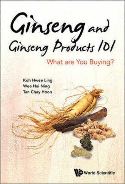 Cover for Koh, Hwee Ling (Nus, S'pore) · Ginseng And Ginseng Products 101: What Are You Buying? (Hardcover Book) (2016)