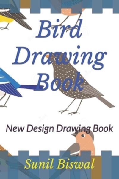 Bird Drawing Book: New Design Drawing Book - Sunil Kumar Biswal - Books - Independently Published - 9798421656302 - February 23, 2022