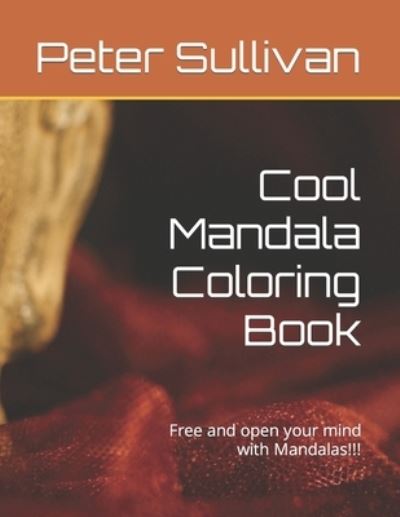 Cover for Peter Sullivan · Cool Mandala Coloring Book: Free and open your mind with Mandalas!!! (Paperback Book) (2021)