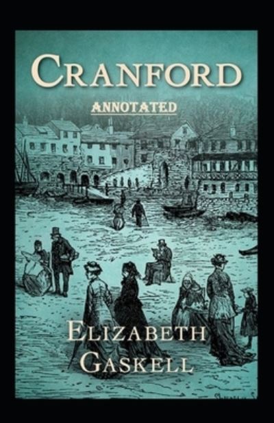 Cover for Elizabeth Cleghorn Gaskell · Cranford by Elizabeth Cleghorn Gaskell Annotated (Paperback Book) (2021)