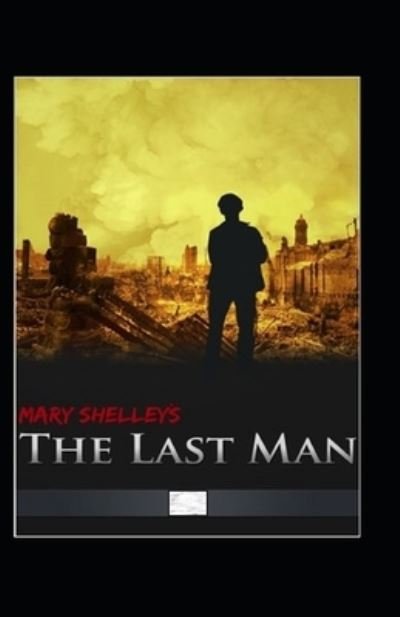 The Last Man Annotated - Mary Shelley - Boeken - Independently Published - 9798464226302 - 25 augustus 2021