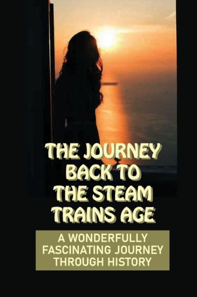 Cover for Marvin Buccheri · The Journey Back To The Steam Trains Age (Paperback Book) (2021)